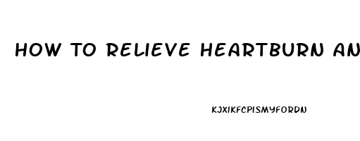 How To Relieve Heartburn And Stomach Pain