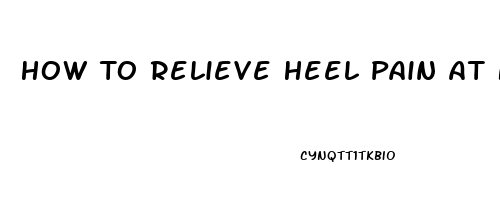 How To Relieve Heel Pain At Night