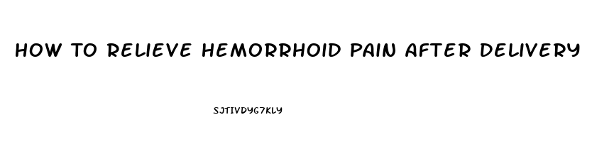 How To Relieve Hemorrhoid Pain After Delivery