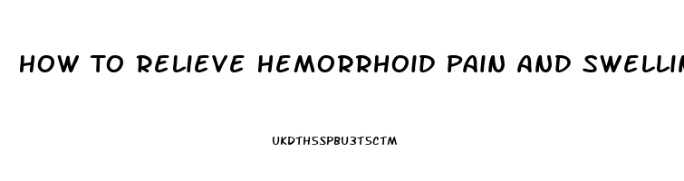 How To Relieve Hemorrhoid Pain And Swelling