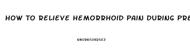 How To Relieve Hemorrhoid Pain During Pregnancy