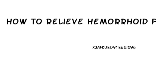 How To Relieve Hemorrhoid Pain While Pregnant