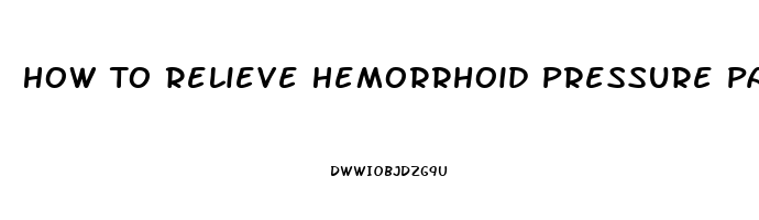 How To Relieve Hemorrhoid Pressure Pain