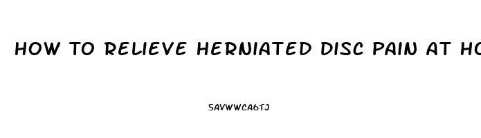 How To Relieve Herniated Disc Pain At Home