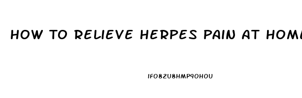 How To Relieve Herpes Pain At Home