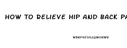 How To Relieve Hip And Back Pain