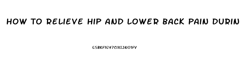 How To Relieve Hip And Lower Back Pain During Pregnancy