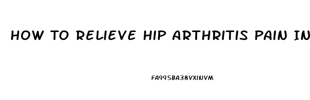 How To Relieve Hip Arthritis Pain In 30 Seconds