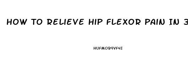 How To Relieve Hip Flexor Pain In 30 Seconds