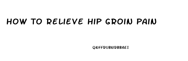 How To Relieve Hip Groin Pain