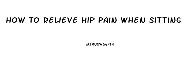 How To Relieve Hip Pain When Sitting