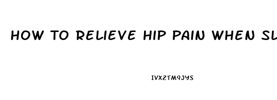 How To Relieve Hip Pain When Sleeping On Side