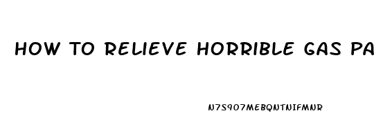 How To Relieve Horrible Gas Pains