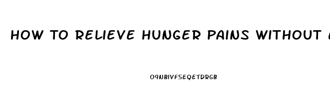 How To Relieve Hunger Pains Without Eating