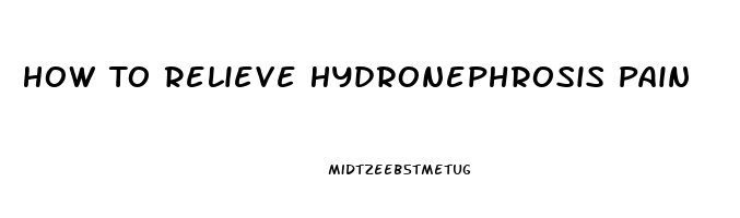 How To Relieve Hydronephrosis Pain