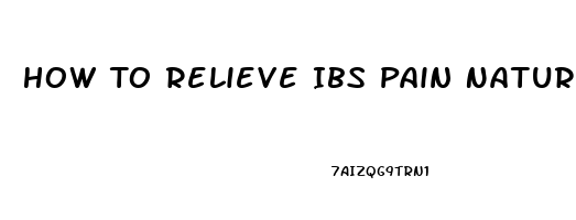 How To Relieve Ibs Pain Naturally