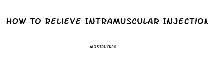 How To Relieve Intramuscular Injection Pain