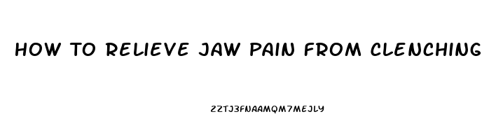 How To Relieve Jaw Pain From Clenching