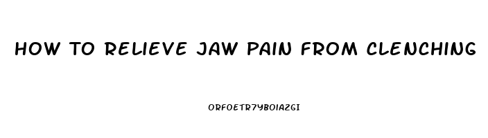 How To Relieve Jaw Pain From Clenching