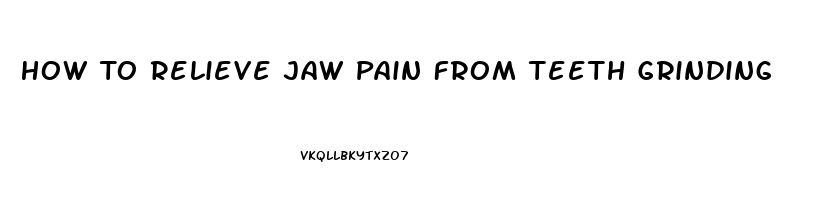 How To Relieve Jaw Pain From Teeth Grinding