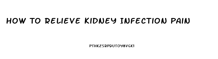 How To Relieve Kidney Infection Pain