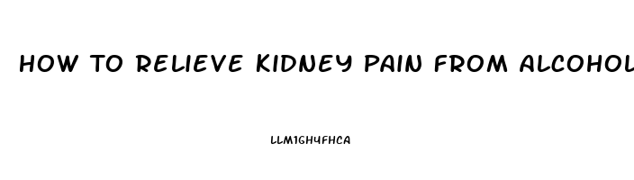 How To Relieve Kidney Pain From Alcohol