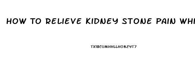 How To Relieve Kidney Stone Pain While Pregnant