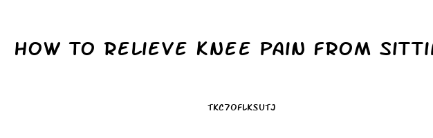 How To Relieve Knee Pain From Sitting All Day