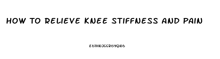 How To Relieve Knee Stiffness And Pain