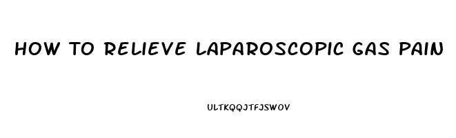 How To Relieve Laparoscopic Gas Pain