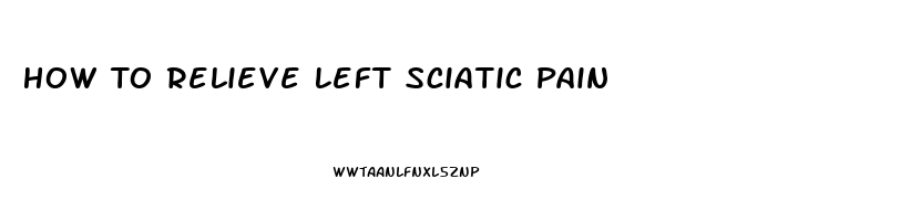 How To Relieve Left Sciatic Pain