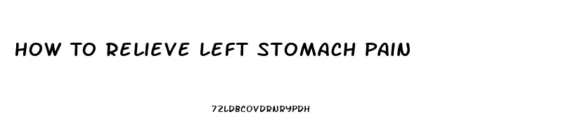 How To Relieve Left Stomach Pain