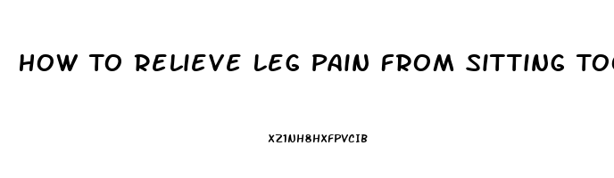 How To Relieve Leg Pain From Sitting Too Long