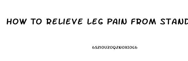 How To Relieve Leg Pain From Standing All Day Reddit