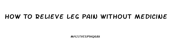 How To Relieve Leg Pain Without Medicine