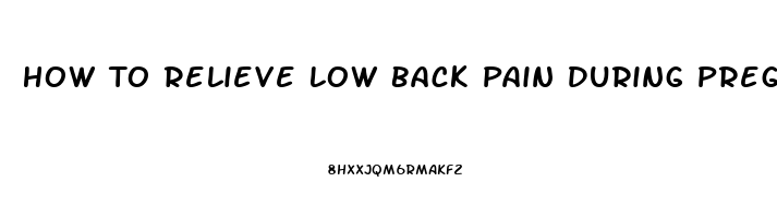 How To Relieve Low Back Pain During Pregnancy