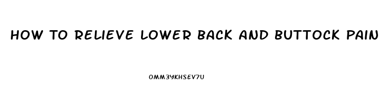 How To Relieve Lower Back And Buttock Pain