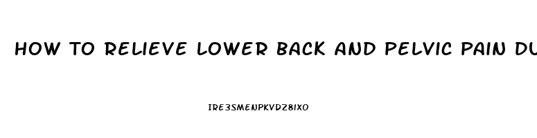 How To Relieve Lower Back And Pelvic Pain During Pregnancy