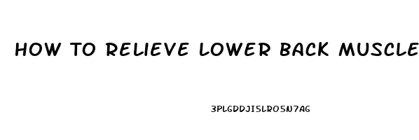 How To Relieve Lower Back Muscle Pain Quickly