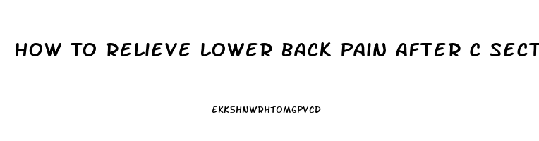 How To Relieve Lower Back Pain After C Section