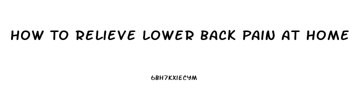 How To Relieve Lower Back Pain At Home