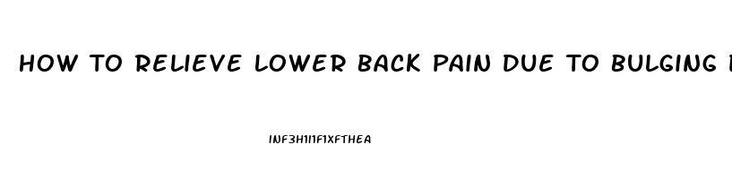 How To Relieve Lower Back Pain Due To Bulging Disc