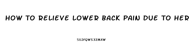 How To Relieve Lower Back Pain Due To Herniated Disc