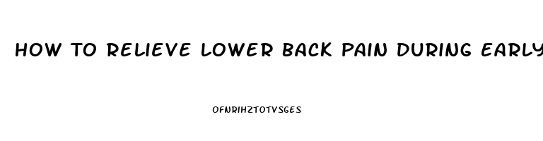 How To Relieve Lower Back Pain During Early Pregnancy