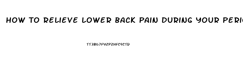 How To Relieve Lower Back Pain During Your Period