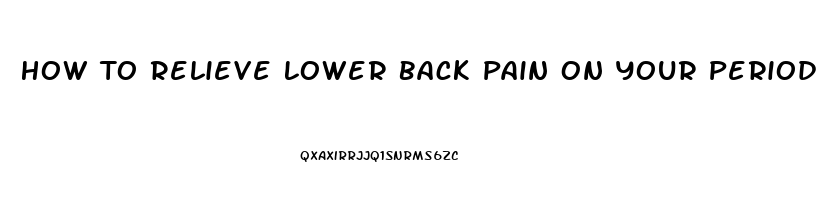 How To Relieve Lower Back Pain On Your Period