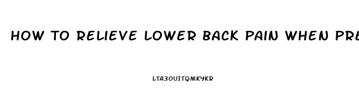 How To Relieve Lower Back Pain When Pregnant