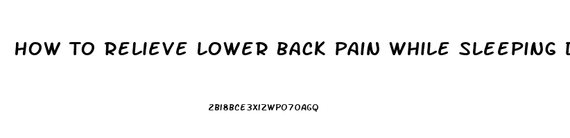 How To Relieve Lower Back Pain While Sleeping During Pregnancy