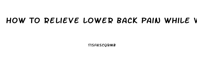 How To Relieve Lower Back Pain While Walking