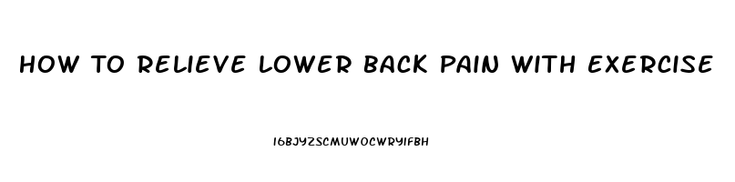 How To Relieve Lower Back Pain With Exercise